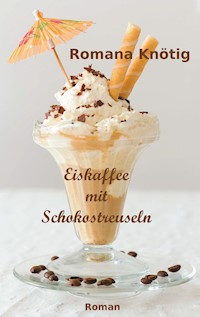 Eiskaffee mit Schokostreuseln - Romana Knötig - E-Book