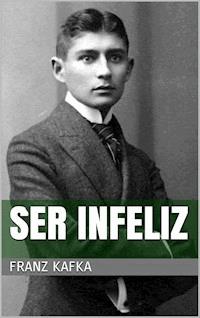 Ser infeliz - Franz  kafka - E-Book