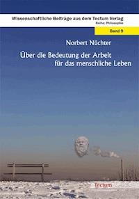 Über die Bedeutung der Arbeit für das menschliche Leben - Norbert Nüchter - E-Book