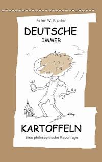 Deutsche immer Kartoffeln - Peter Werner Richter - E-Book