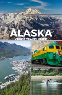 Alaska Cruise Travel Guide - Ashok Kumawat - E-Book