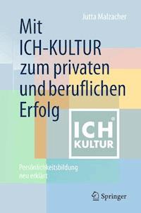 Mit ICH-KULTUR zum privaten und beruflichen Erfolg - Jutta Malzacher - E-Book