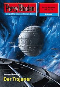 Perry Rhodan 2374: Der Trojaner - Hubert Haensel - E-Book