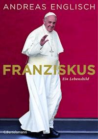 Franziskus - Andreas Englisch - E-Book