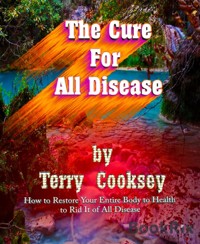 The Cure For All Disease - Terry Cooksey - E-Book