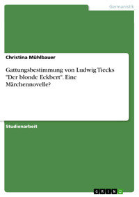 Gattungsbestimmung von Ludwig Tiecks "Der blonde Eckbert". Eine Märchennovelle? - Christina Mühlbauer - kostenlos E-Book