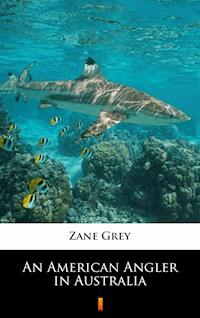 An American Angler in Australia - Zane Grey - E-Book