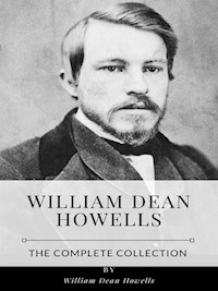 William Dean Howells – The Complete Collection - William Dean Howells - E-Book