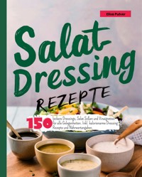Salatdressing Rezepte - Elisa Pulver - E-Book
