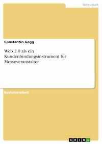 Web 2.0 als ein Kundenbindungsinstrument für Messeveranstalter - Constantin Gegg - E-Book