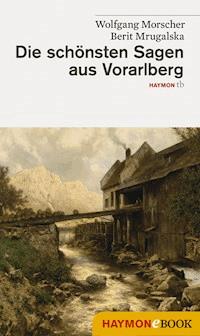 Die schönsten Sagen aus Vorarlberg - Wolfgang Morscher - E-Book