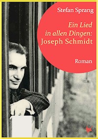 Ein Lied in allen Dingen – Joseph Schmidt - Sprang Stefan - E-Book