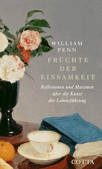 Früchte der Einsamkeit - William Penn - E-Book