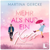 Viel mehr als nur ein Kuss - Riverbend Romance, Band 1 (ungekürzt) - Martina Gercke - Hörbuch