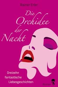 Die Orchidee der Nacht - Rainer Erler - E-Book