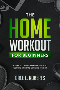 The Home Workout Plan for Beginners - Dale L. Roberts - E-Book