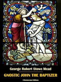 Gnostic John the Baptizer - George Robert Stowe Mead - E-Book