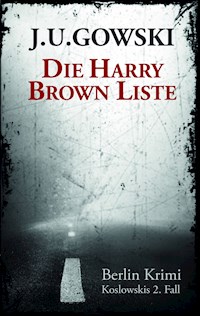 Die Harry Brown Liste - J.U. Gowski - E-Book