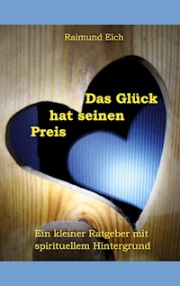 Das Glück hat seinen Preis - Raimund Eich - E-Book