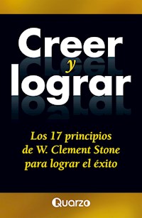 Creer y lograr - Stone, W. Clement - E-Book