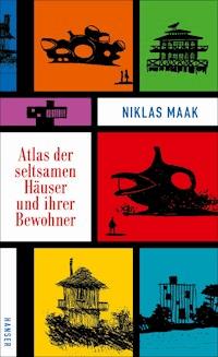 Atlas der seltsamen Häuser und ihrer Bewohner - Niklas Maak - E-Book