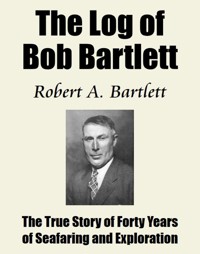 The Log of Bob Bartlett - Robert A. Bartlett - E-Book