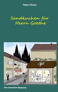 Sandkuchen für Herrn Goethe - Peter Ohren - E-Book