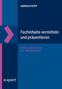 Fachinhalte vermitteln und präsentieren - Andreas Rupp - E-Book