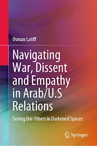 Navigating War, Dissent and Empathy in Arab/U.S Relations - Osman Latiff - E-Book