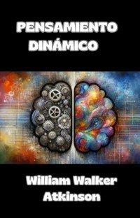 Pensamiento dinámico  (traducido) - William Walker Atkinson - E-Book