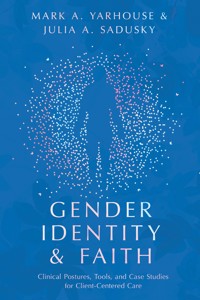 Gender Identity and Faith - Mark A. Yarhouse - E-Book