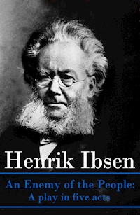 An Enemy of the People: A play in five acts - Henrik Ibsen - E-Book