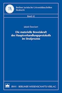 Die materielle Beweiskraft des Hauptverhandlungsprotokolls im Strafprozess - Jakob Danckert - E-Book