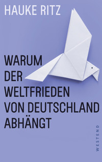 Warum der Weltfrieden von Deutschland abhängt - Hauke Ritz - E-Book