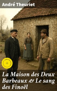 La Maison des Deux Barbeaux & Le sang des Finoël - André Theuriet - E-Book