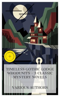 Timeless Gothic Lodge Whodunits – 3 Classic Mystery Novels - Wilkie Collins - E-Book