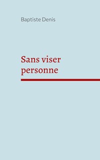 Sans viser personne - Baptiste Denis - E-Book