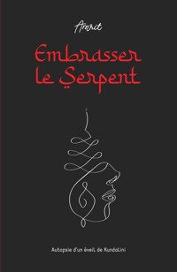 Embrasser le Serpent - Amrit . - E-Book