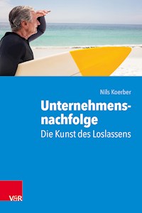 Unternehmensnachfolge: Die Kunst des Loslassens - Nils Koerber - E-Book