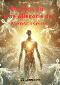 Das bist du - eine Allegorie des Menschseins - Wolf Friedrich - E-Book