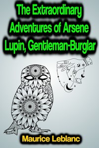 The Extraordinary Adventures of Arsene Lupin, Gentleman-Burglar - Leblanc Maurice - E-Book