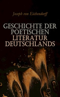 Geschichte der poetischen Literatur Deutschlands - Joseph von Eichendorff - E-Book