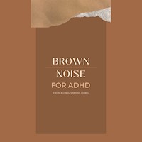 Brown Noise for ADHD (Focus, Reading, Studying, Coding) - Brown Noise Laboratory - Hörbuch
