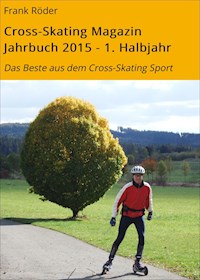 Cross-Skating Magazin Jahrbuch 2015 - 1. Halbjahr - Frank Röder - E-Book
