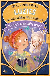 Luzies verwünschtes Wunschbuch – Morgen wird alles besser - Irene Zimmermann - E-Book