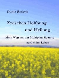 Zwischen Hoffnung und Heilung - Dunja Rotkvic - E-Book