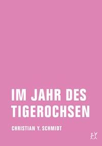 Im Jahr des Tigerochsen - Christian Y. Schmidt - E-Book