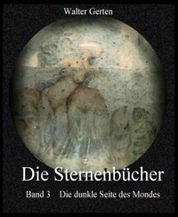 Die Sternenbücher Band 3 Die dunkle Seite des Mondes - Walter Gerten - E-Book