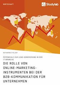 Die Rolle von Online-Marketing-Instrumenten bei der B2B-Kommunikation für Unternehmen - Katharina Stelzer - E-Book