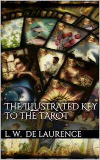 The Illustrated Key to the Tarot - L. W. De Laurence - E-Book